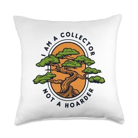Bonsai Tree Plant Tools Care Kit Set Gifts Ideas I'm A Collector Not A Hoarder Pots Penjing Bonsai Throw Pillow, 18x18, Multicolor