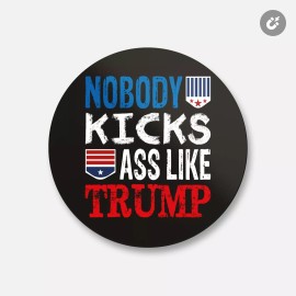 Unbranded Nobody Kicks Ass Like Trump | 4'' X 4'' Round Decorative Magnet