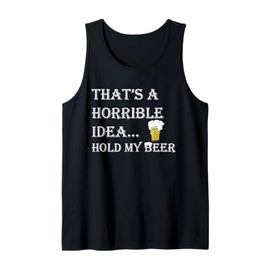 Horrible Idea Hold My Beer Drinking Funny Adult Humour July 4 Tank Top