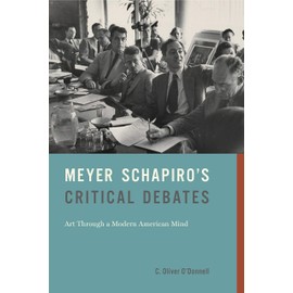Meyer Schapiro's Critical Debates: Art Through a Modern American Mind