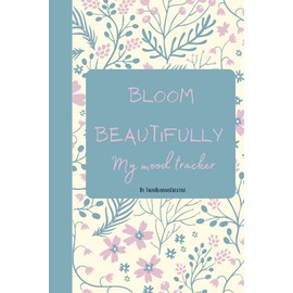 Bloom beautifully my mood tracker: Daily mood tracker journal colouring