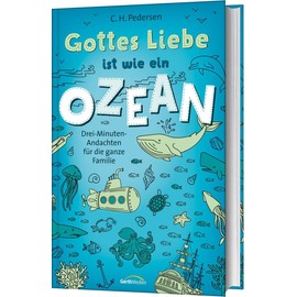 Gottes Liebe ist wie ein Ozean: Drei-Minuten-Andachten für die ganze Familie