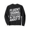 Fluent in Doing Motivational Quotes Sweatshirt