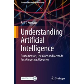 Understanding Artificial Intelligence: Fundamentals, Use Cases and Methods for a Corporate AI Journey