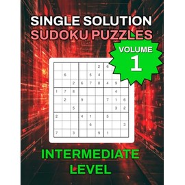 Single Solution Sudoku Puzzles Intermediate Level Volume 1 – 40 Challenging Puzzles to Sharpen Your Mind