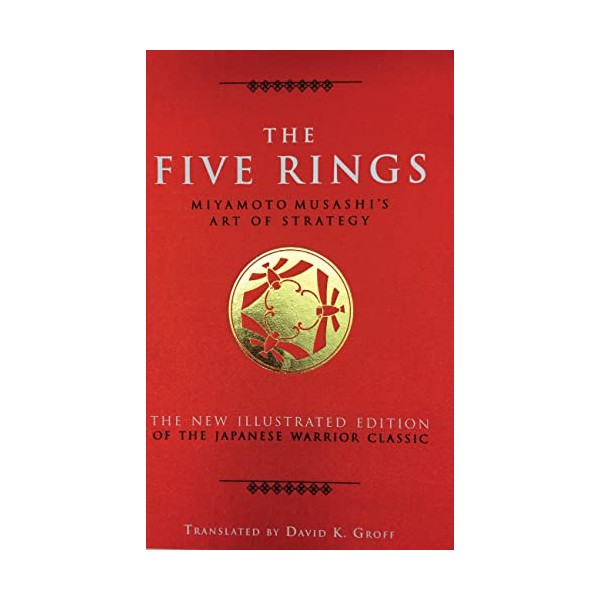 The Five Rings: Miyamoto Musashi's Art of Strategy
