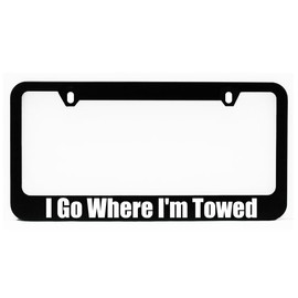 License Plate Frame, I Go Where I'm Towed Black Plate Holder, Tag Cover, Funny Car Frame, Auto Accessories, Cool Decoration, for USA & Canada License Plate