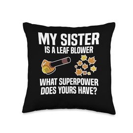 My Sister Is A Leaf Blower What Superpower Does Yours Have? Throw Pillow