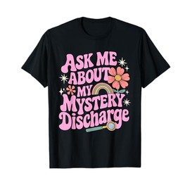 Ask Me About My Mystery Discharge Funny T-Shirt