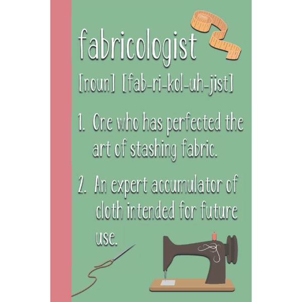 Fabricologist: Funny Gift Idea for Sewers, Quilters, Tailors, Anyone Who