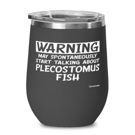 ODTGIFTS Funny Plecostomus Wine Glass Warning May Spontaneously Start Talking About Plecostomus Fish 12oz Stainless Steel Black