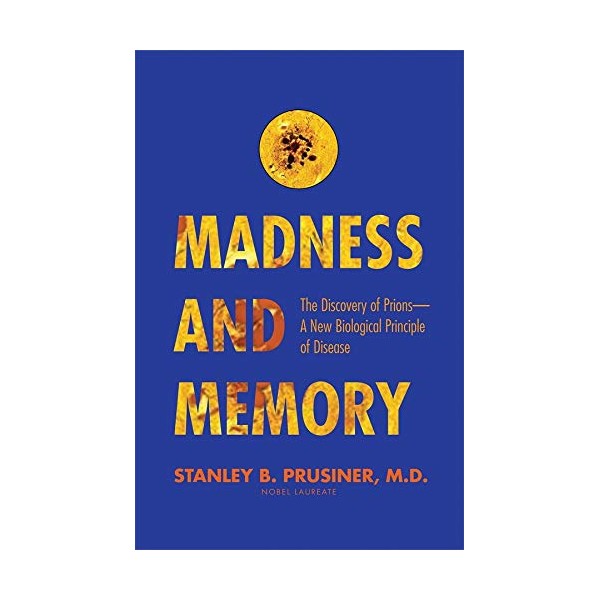 Madness and Memory: The Discovery of Prions--A New Biological Principle