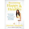 Becoming Happy & Healthy: Real Life Advice on Friendship, Dating,