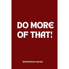 DO MORE OF THAT!: 6 x 9 Blank Lined Notebook Journal
