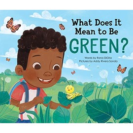 What Does It Mean to Be Green?: A Picture Book about Making Eco Friendly Choices and Saving the Planet! (Earth Day Books, Recycling Books for Kids)