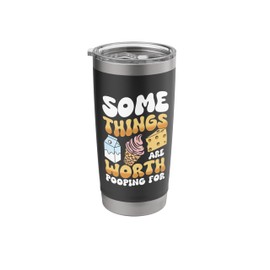 Some Things Are Worth Pooping For Stainless Steel Insulated Tumbler