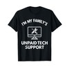 Family's Unpaid Tech IT Support Funny Computer Engineer T-Shirt
