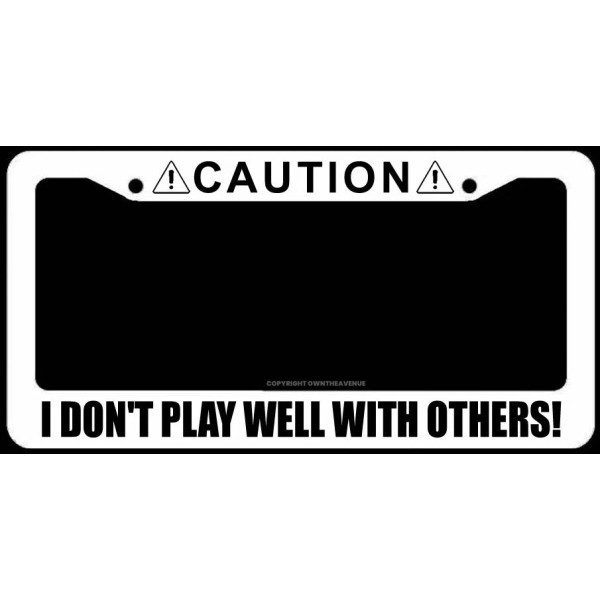 OwnTheAvenue Caution I Don't Play Well With Others Funny Joke