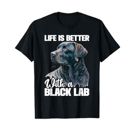 Life Is Better With A Black Lab - Dog Owner Puppy Lover T-Shirt for Men Women Kids
