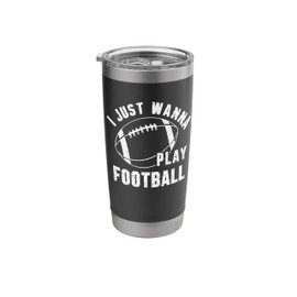 I Just Wanna Play Football Enthusiast Fun Stainless Steel Insulated Tumbler