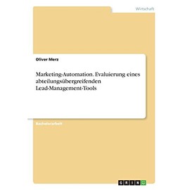 Marketing-Automation. Evaluierung eines abteilungsübergreifenden Lead-Management-Tools (German Edition)