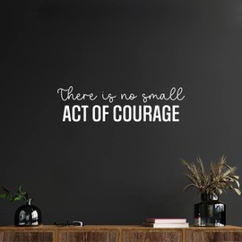 Vinyl Wall Art Decal - There is No Small Act of Courage - 7" x 25" - Positive Inspiring Good Vibes Quote Sticker for Home Bedroom Closet Living Room School Office Coffee Shop Decor (White)