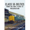 Class 55 Deltics: From the Final Years to Preservation