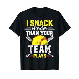 I Snack Harder Than Your Team Plays Funny Softball Baseball T-Shirt