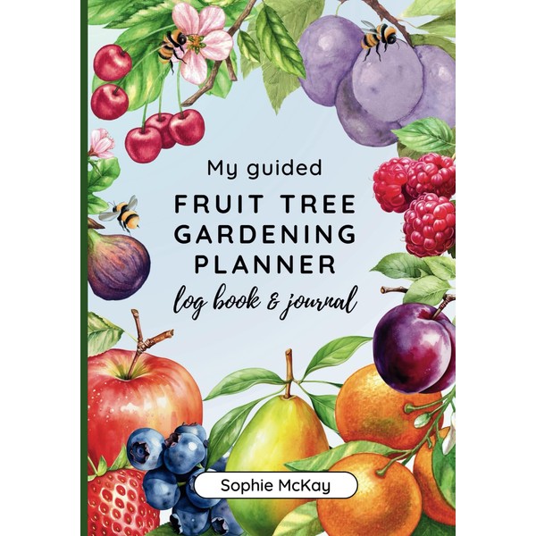 My Guided Fruit Tree Gardening Planner, Log Book and Journal: