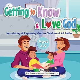 Getting to Know & Love God: Introducing & Explaining God to Children of All Faiths: Teaching & Introducing God to Kid's of All Faiths Who Is God for Kids?