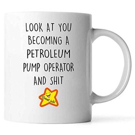 Congratulation Gift For Men Women Or Coworkers, Look At You Becoming A PETROLEUM PUMP OPERATOR Mug 11oz White Ceramic