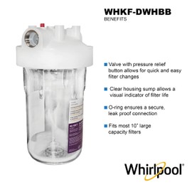 Whirlpool 10" x 4.5" Large Capacity Whole House Water Filter Housing WHKF-DWHBB, 1" Port, Home Water Pre-Filtration for Well and City Water, NSF Certified Reduces Sediment, Sand, Soil, Silt, and Rust