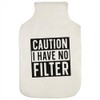 'I Have No Filter' Hot Water Bottle Cover (HW00033771)