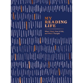 My Reading Life: What I Read, How It Felt, and What I Thought (A Book Journal for Book Lovers. Gifts for Book Lovers. Gifts for Readers)