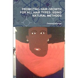 PROMOTING HAIR GROWTH FOR ALL HAIR TYPES: USING NATURAL METHODS