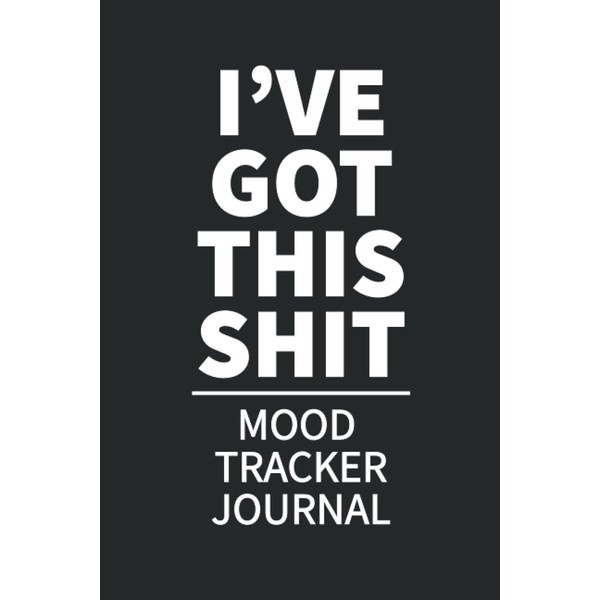 I've Got This Shit: Mood Tracker Journal