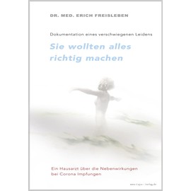 Sie wollten alles richtig machen: Dokumentation eines verschwiegenen Leidens Bericht eines Hausarztes über die Nebenwirkungen der Corona-Impfungen