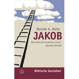 Jakob: Wie Gott auf krummen Linien gerade schreibt (Biblische Gestalten (BG), Band 17)