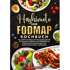 Hashimoto und Fodmap Kochbuch: Das große 2-in-1-Buch mit leckeren Rezepten für eine gesunde Schilddrüse und FODMAP-arme Ernährung. Genussvoll kochen trotz Hashimoto-Thyreoiditis und Reizdarm