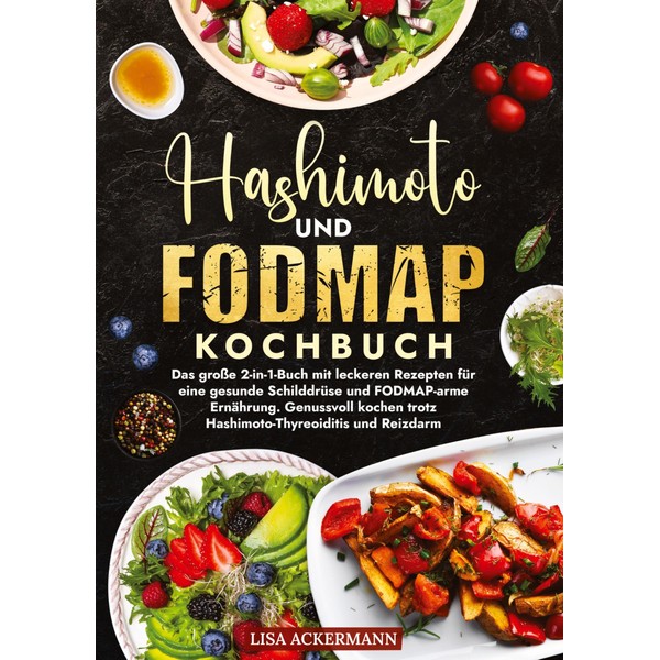 Hashimoto und Fodmap Kochbuch: Das große 2-in-1-Buch mit leckeren Rezepten