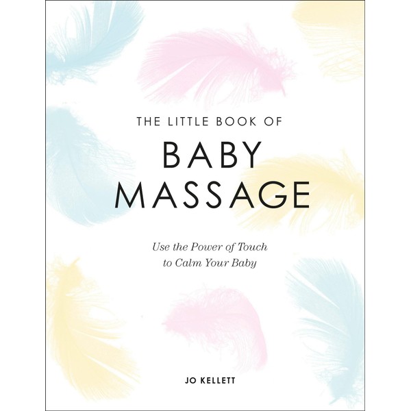 The Little Book of Baby Massage: Use the Power of