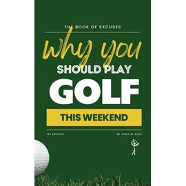 BOOK OF EXCUSES : Why You Should Play Golf This Weekend: The Must-Have Gift for Golf Lovers – Clever, Funny, and Totally Believable Excuses to Play More Golf!
