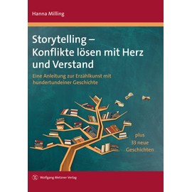Storytelling - Konflikte lösen mit Herz und Verstand: Eine Anleitung zur Erzählkunst mit hundertundeiner Geschichte plus 33 neue Geschichten