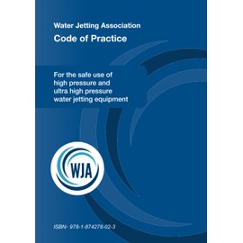 Water Jetting Association Code Of Practice - BLUE: For the safe use of high pressure and ultra high pressure water jetting equipment (WATER JETTING ASSOCIATION CODES OF PRACTICE)