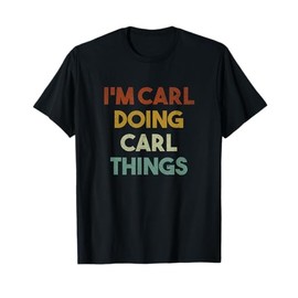I'm Carl Doing Carl Things Funny First Name Carl T-Shirt