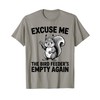 Excuse Me The Bird Feeder's Empty Again funny squirrel T-Shirt