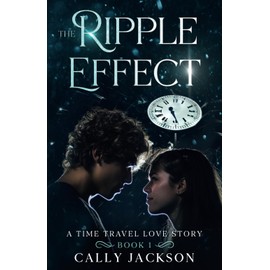 The Ripple Effect: Book One (A time travel romance) (The Ripple Effect Series)