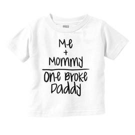 Mommy Plus Me Equals One Broke Daddy Toddler Boy Girl T Shirt White