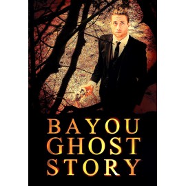 BAYOU GHOST STORY