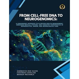 From Cell-Free DNA to Neurogenomics: A Convergent Approach to AI-Driven Health Management, Embedded Medical Systems, and Targeted Therapeutics in Reproductive, Organ, and Neurological Care